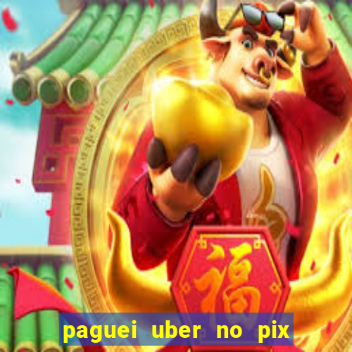 paguei uber no pix e nao achou motorista